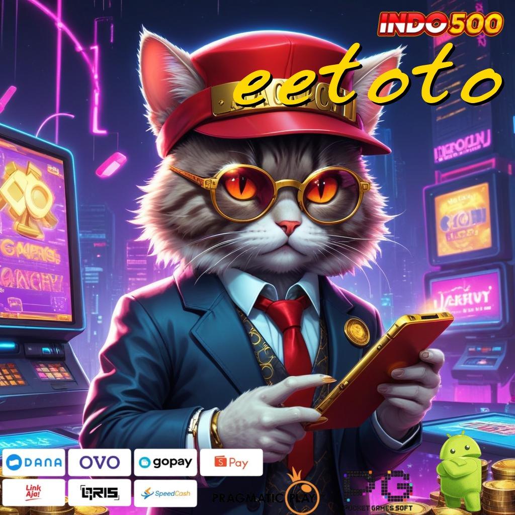 EETOTO Model Bonus Instan Komitmen Spin Tiap Putaran