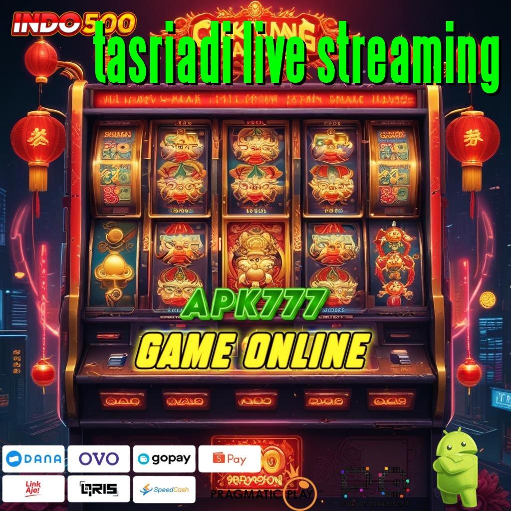 TASRIADI LIVE STREAMING modal ringan hasil beruntun