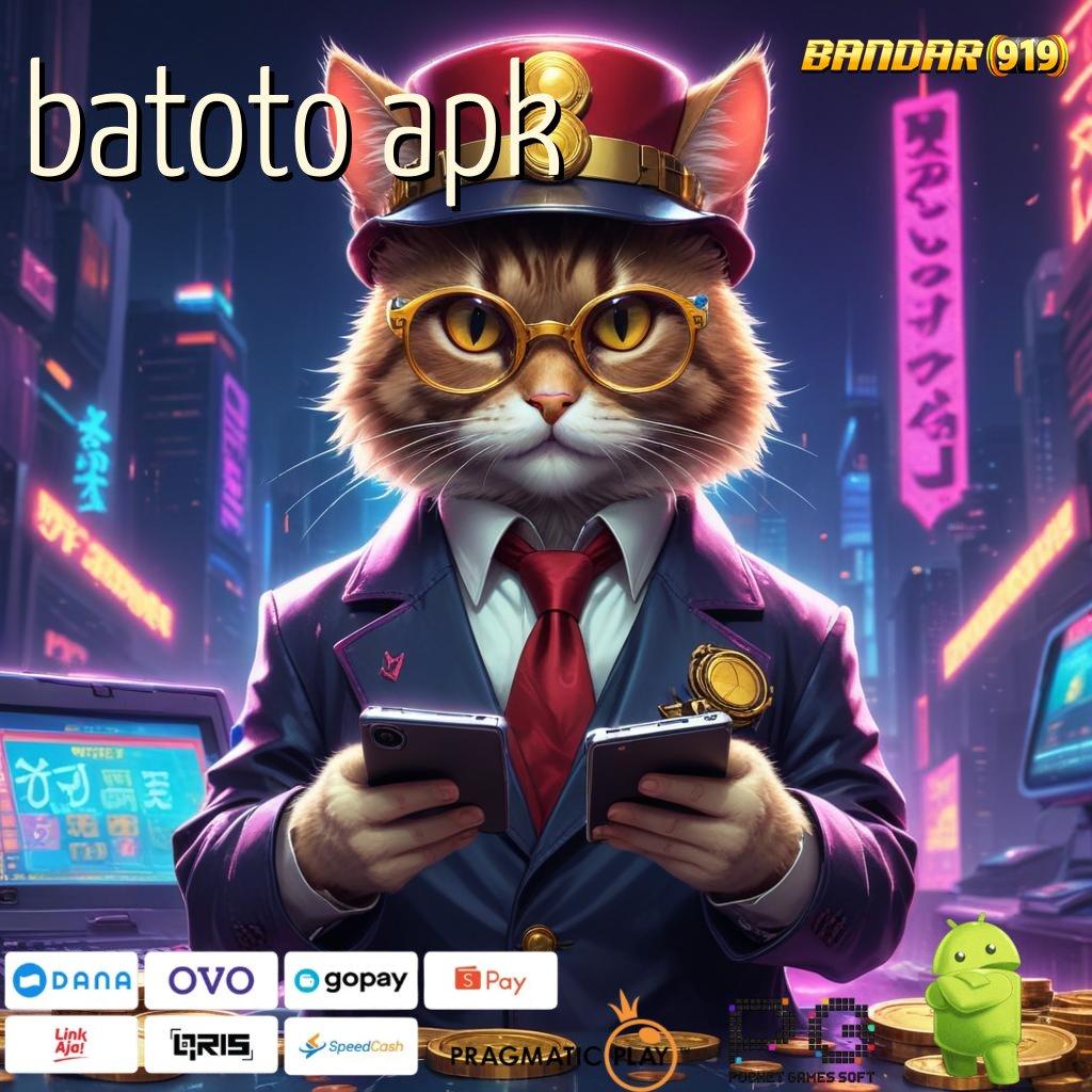 BATOTO APK @ Deposit Cepat Bonus Paling Tinggi Sekarang