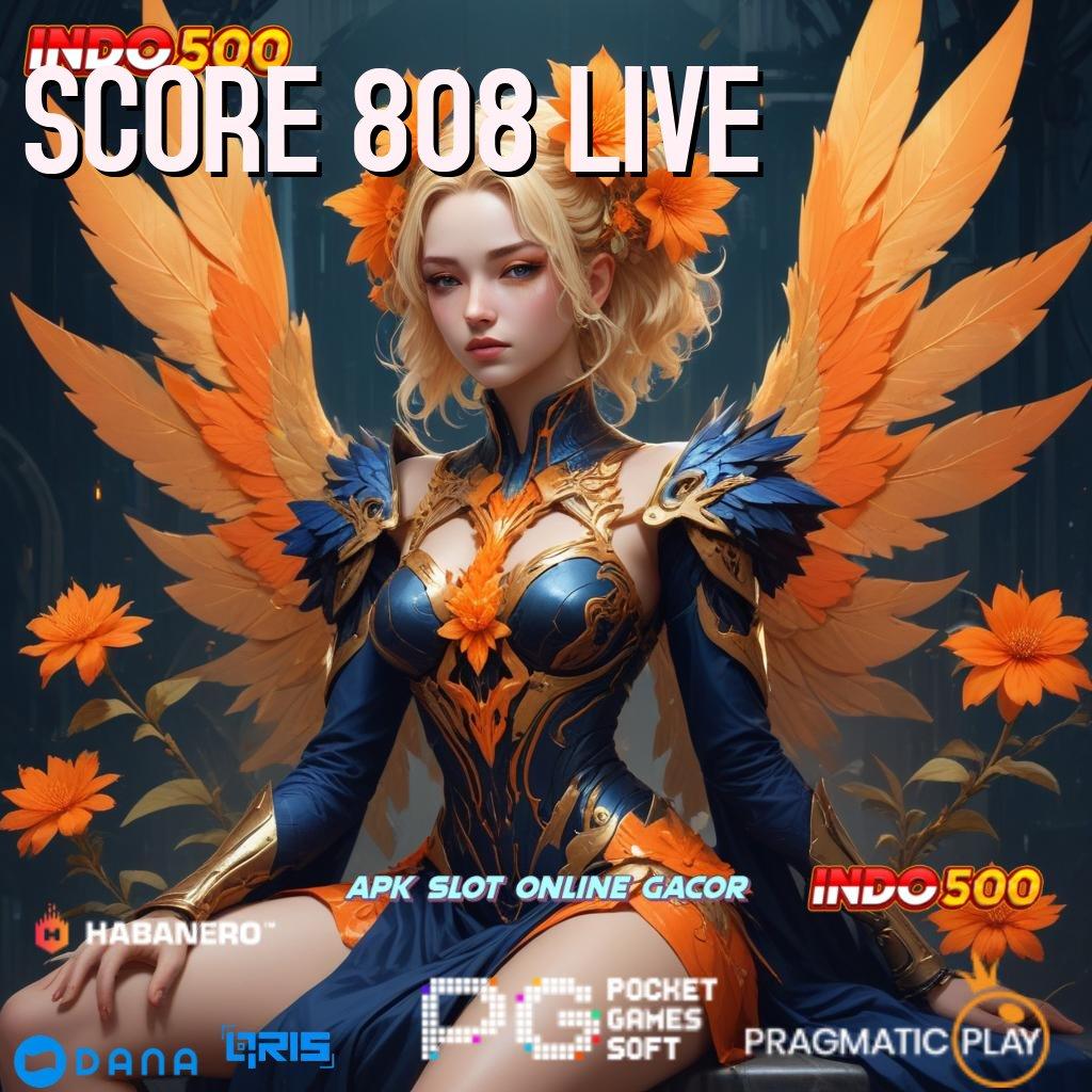 SCORE 808 LIVE ➜ server transaksi efisien versi 2.577.66