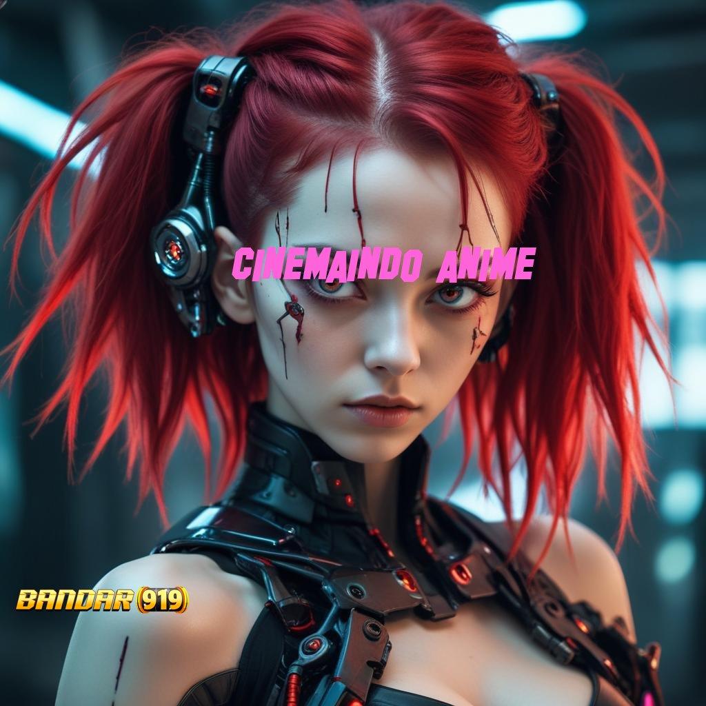 CINEMAINDO ANIME 🥇 WD Cepat Bonus Maxwin Perdana Instan