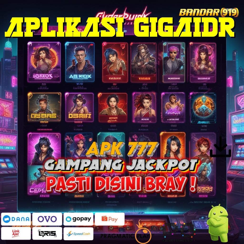 APLIKASI GIGAIDR @ mesin canggih langsung rezeki tanpa tanding