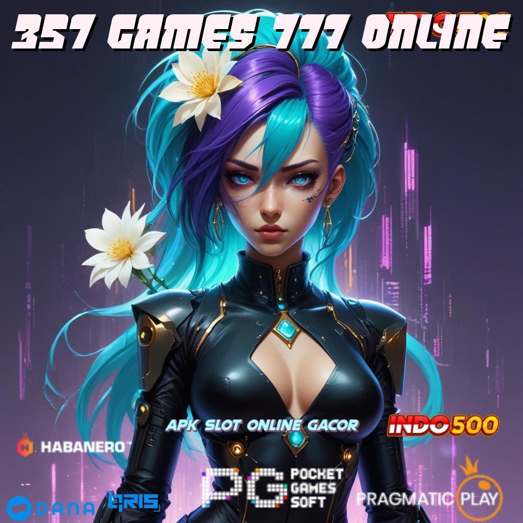 357 GAMES 777 ONLINE ➰ permainan nasib jalan menuju kekayaan instan