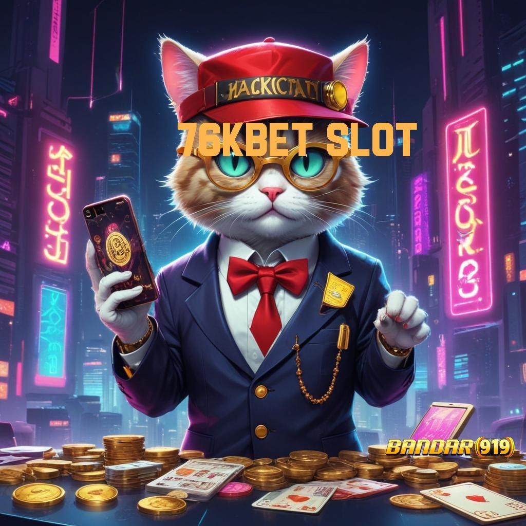 76KBET SLOT ➽ sosial tekun langsung cuan tanpa kalah