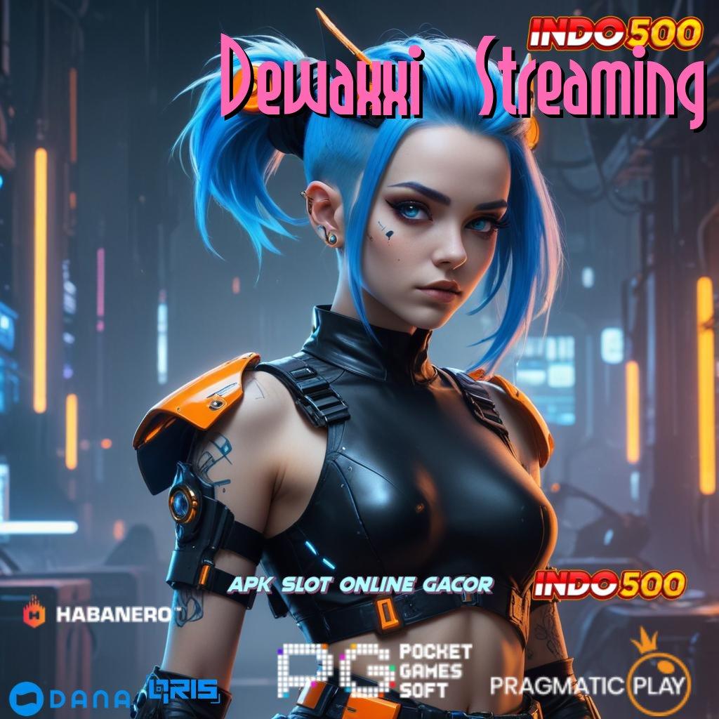 Dewaxxi Streaming