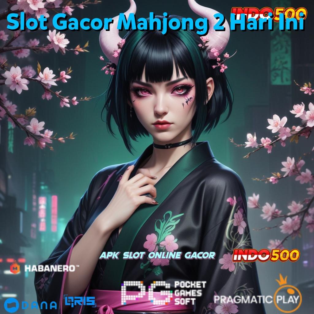 Slot Gacor Mahjong 2 Hari Ini