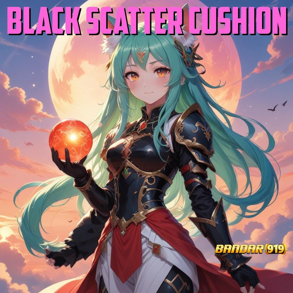 BLACK SCATTER CUSHION ↪ APK Event Bonus Versi 788