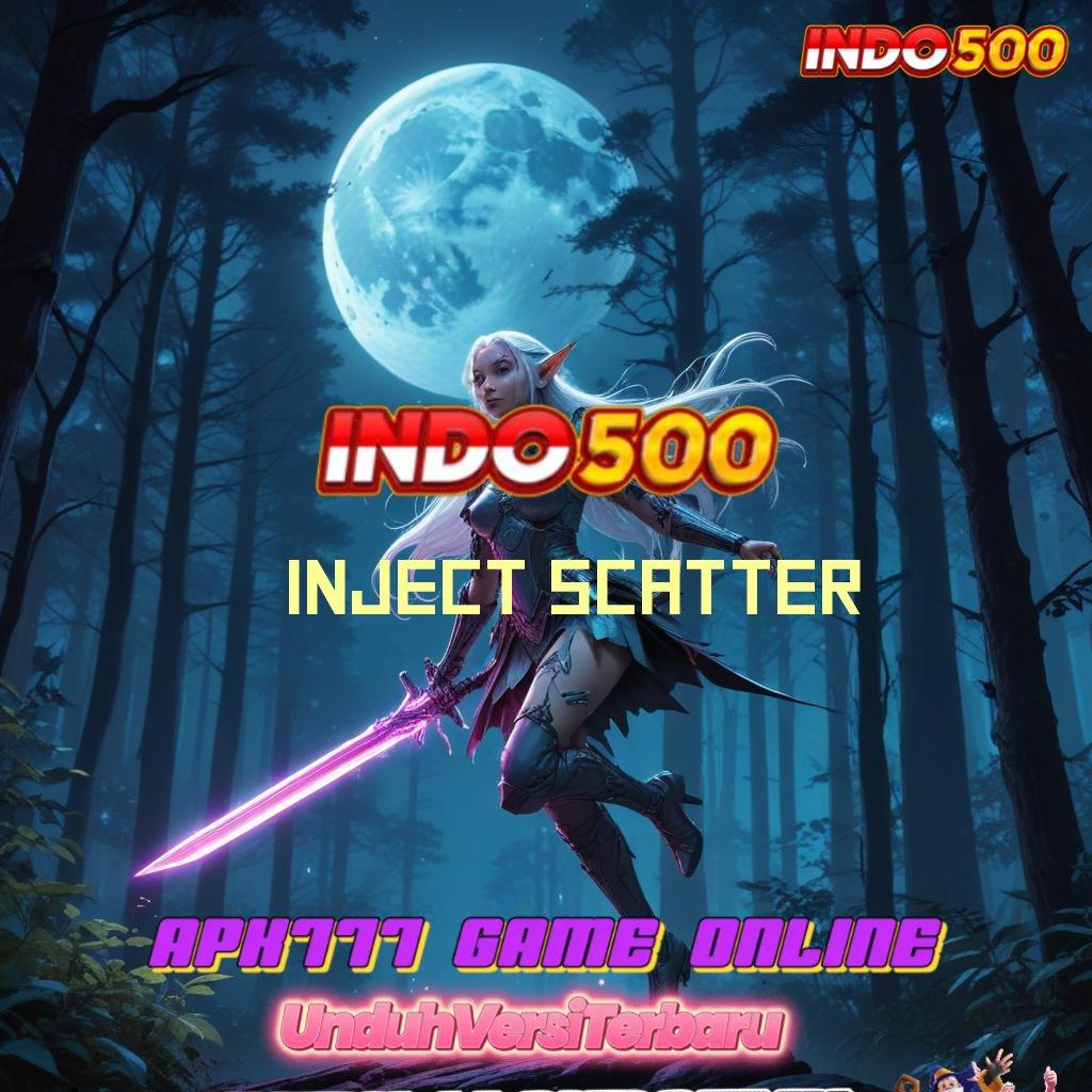 INJECT SCATTER ↦ Menyuguhkan Slot Pilihan Terpercaya Hari Ini