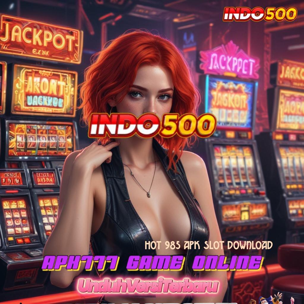 HOT 985 APK SLOT DOWNLOAD ✧ Deposit Super Singkat APK Gacor 2025, Penuh Harapan Cuan!