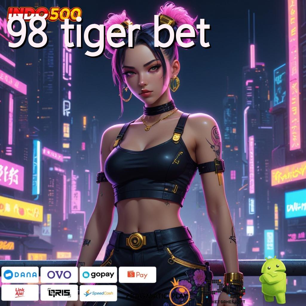 98 TIGER BET Versi Baru Spin Jackpot Cepat