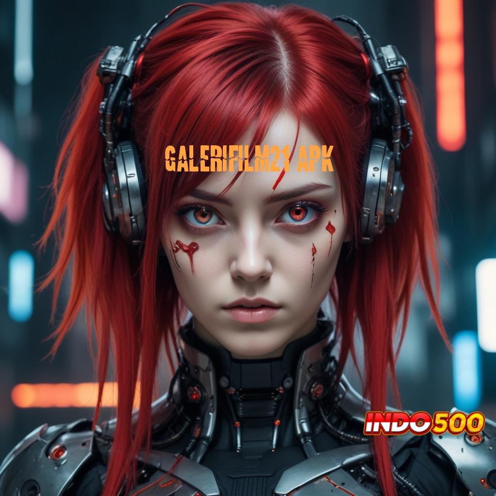 GALERIFILM21 APK ➳ Bonus Baru Untuk Semua Pemain Dengan Keuntungan Besar