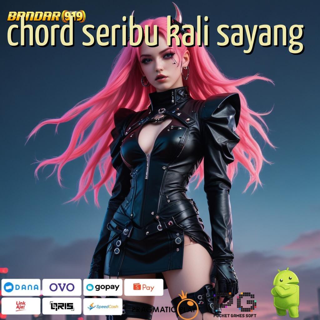 CHORD SERIBU KALI SAYANG | Slot Dana Bonus Rollingan Terjamin