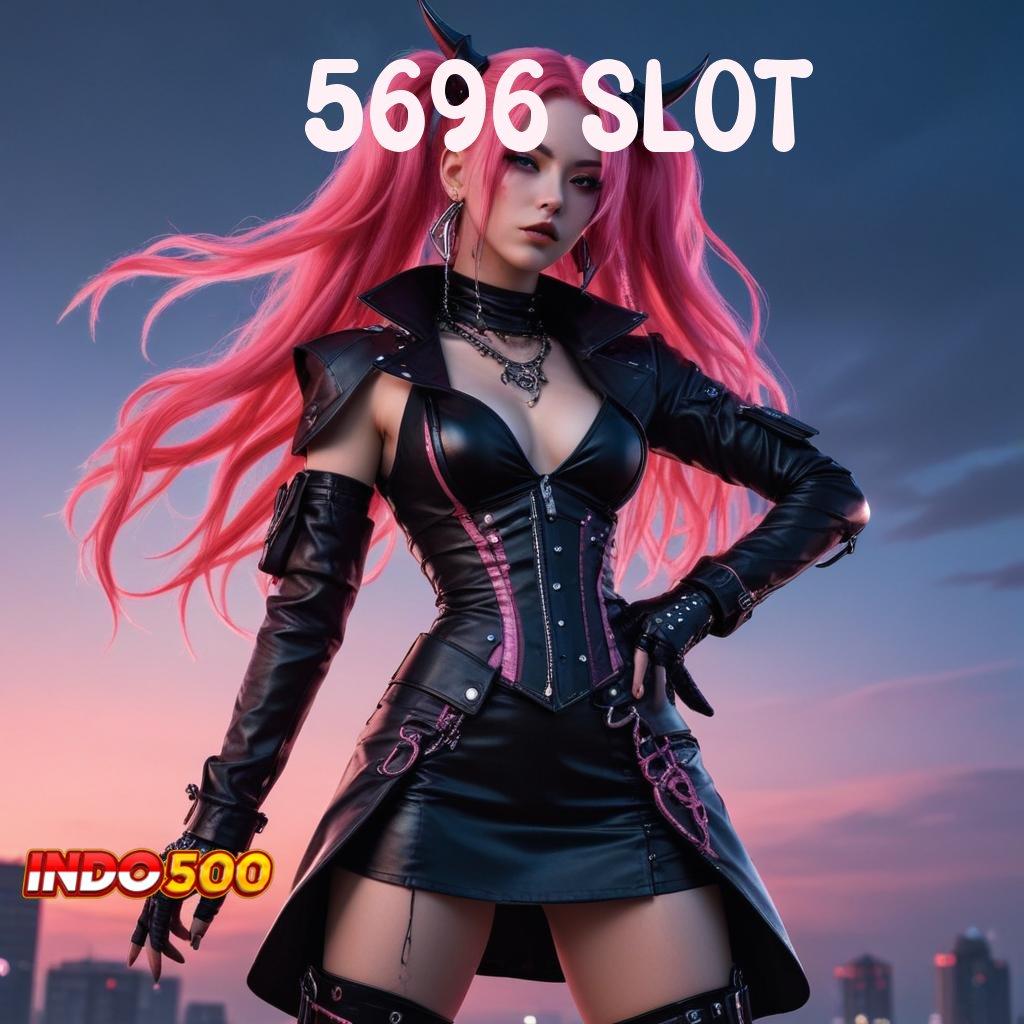 5696 SLOT ⇏ Super Gampang Maxwin