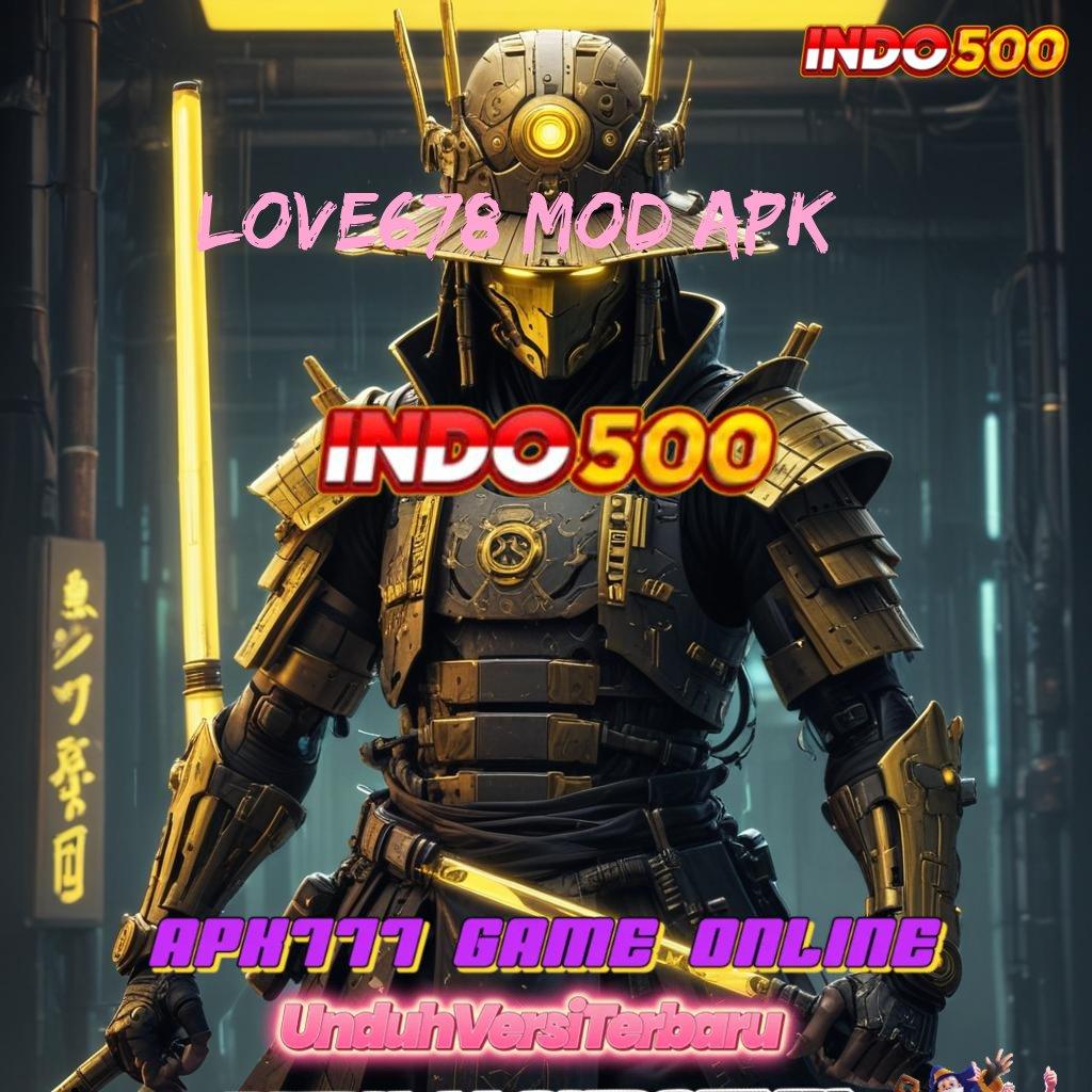 LOVE678 MOD APK Website Mantap Jiwa Download Versi 2.988.44 Tahun Ini Login Terbaru