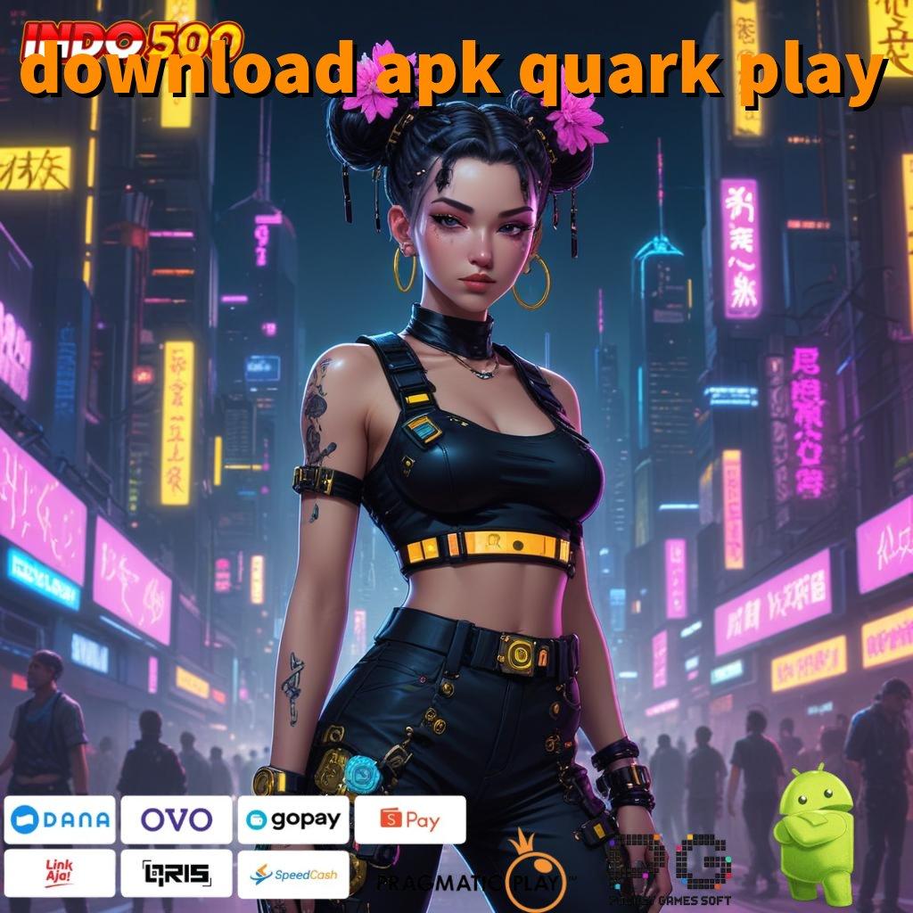 DOWNLOAD APK QUARK PLAY Akun Spesial Baru Jalur Yang Tepat