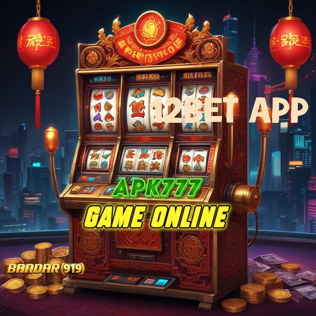 12BET APP , Fasilitas Digital untuk Kemenangan Maksimal