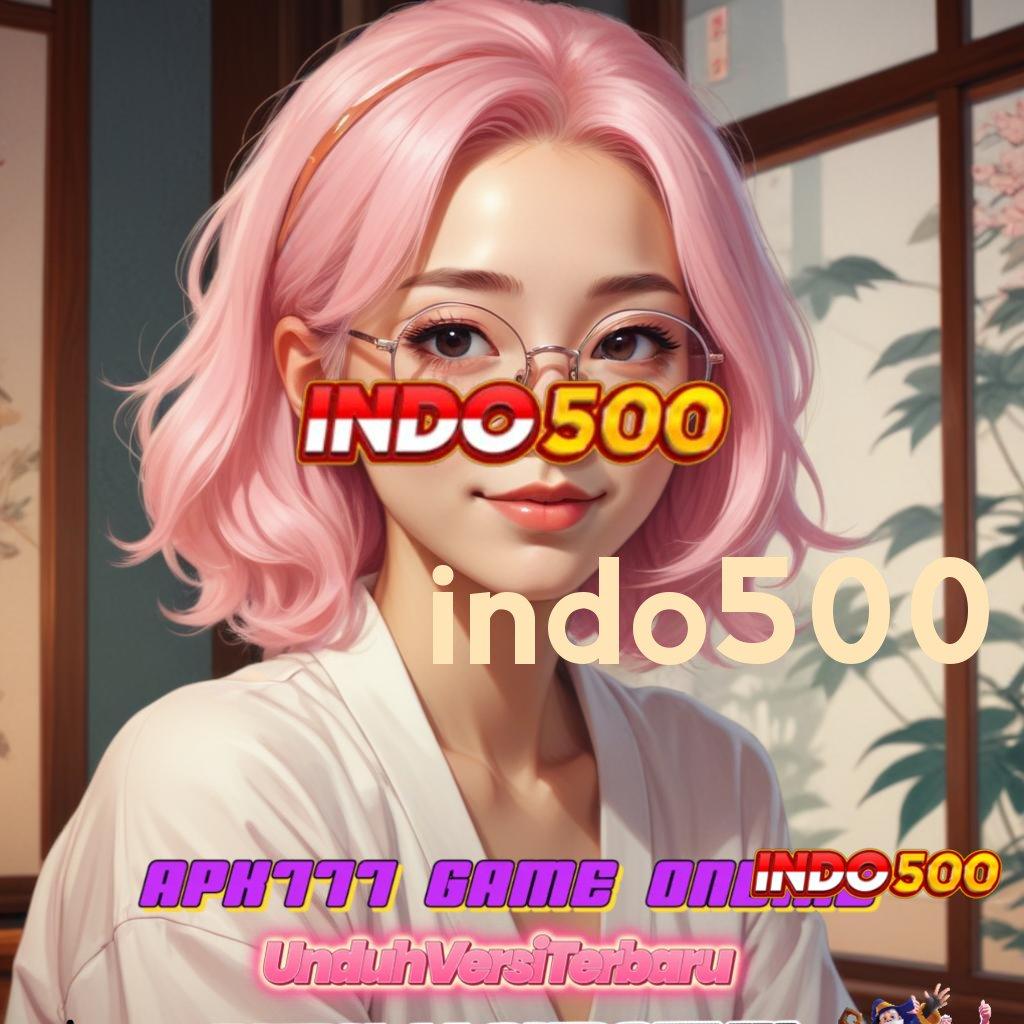 INDO500 💥 akun baru tanpa kesulitan