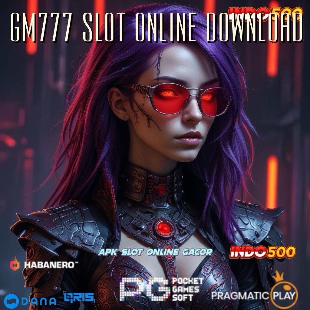 GM777 SLOT ONLINE DOWNLOAD 🎮 keuletan tanpa batas