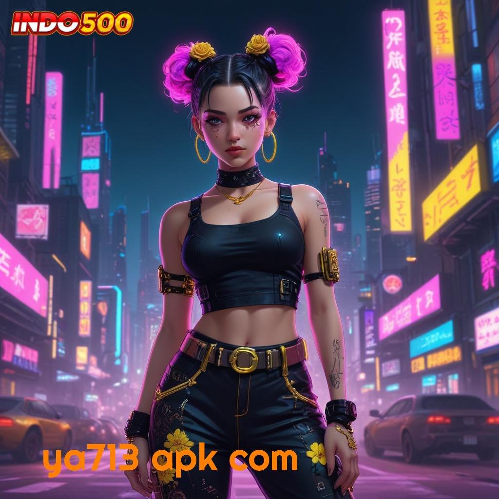 YA713 APK COM : jackpot maksimal dalam proses cepat untuk semua pemain hari ini