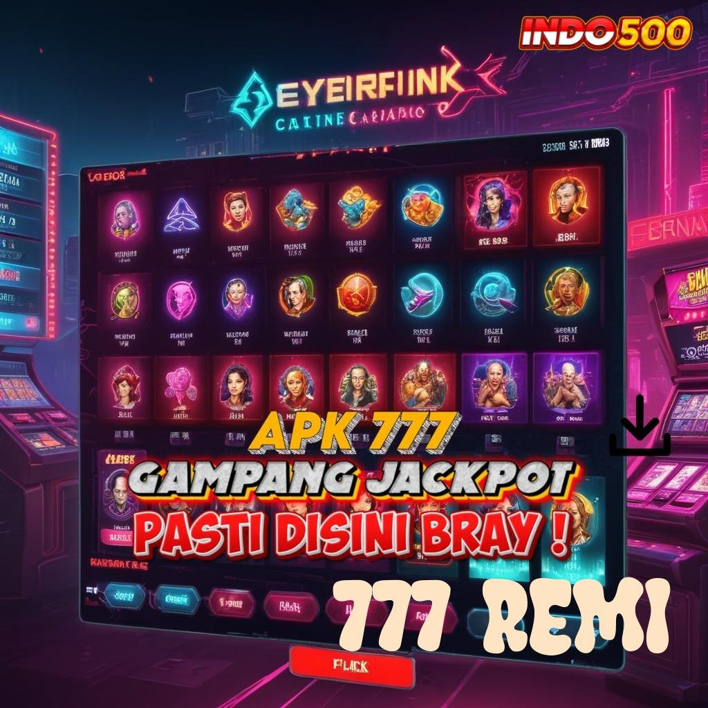 777 REMI slot baru jackpot valid untuk semua pemain