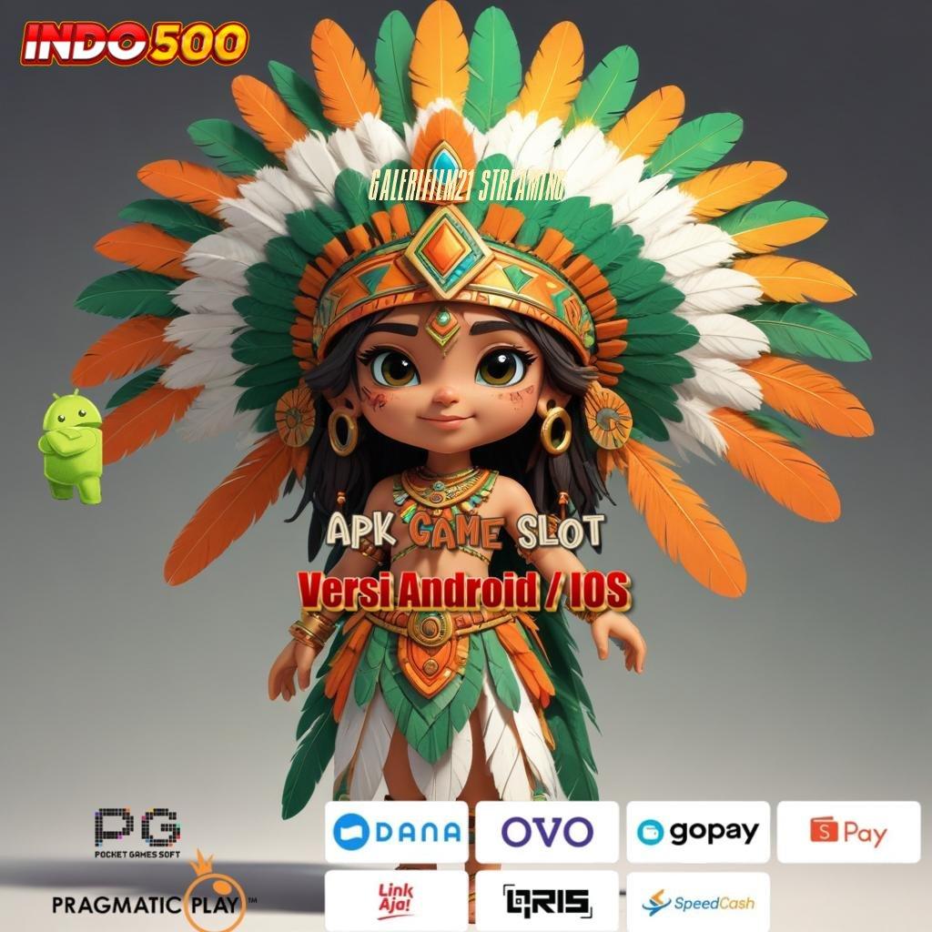 GALERIFILM21 STREAMING mudah maxwin resmi proses terbaru