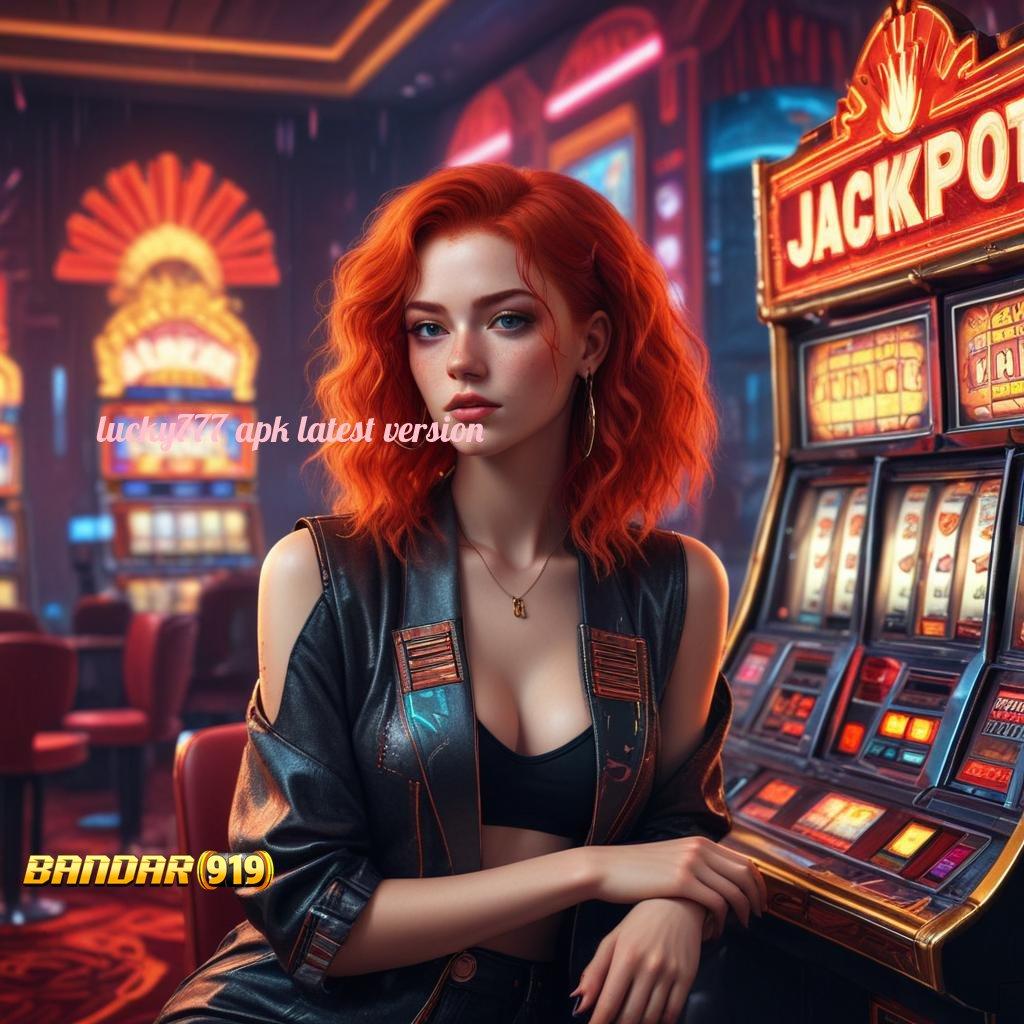 LUCKY777 APK LATEST VERSION ➿ Model Bonus Instan Komitmen Spin Tiap Putaran