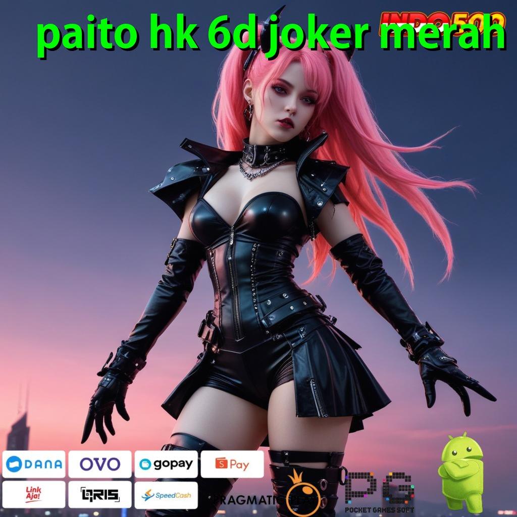 PAITO HK 6D JOKER MERAH Amandemen Mutlak Spin Gacor Tiada Saingan