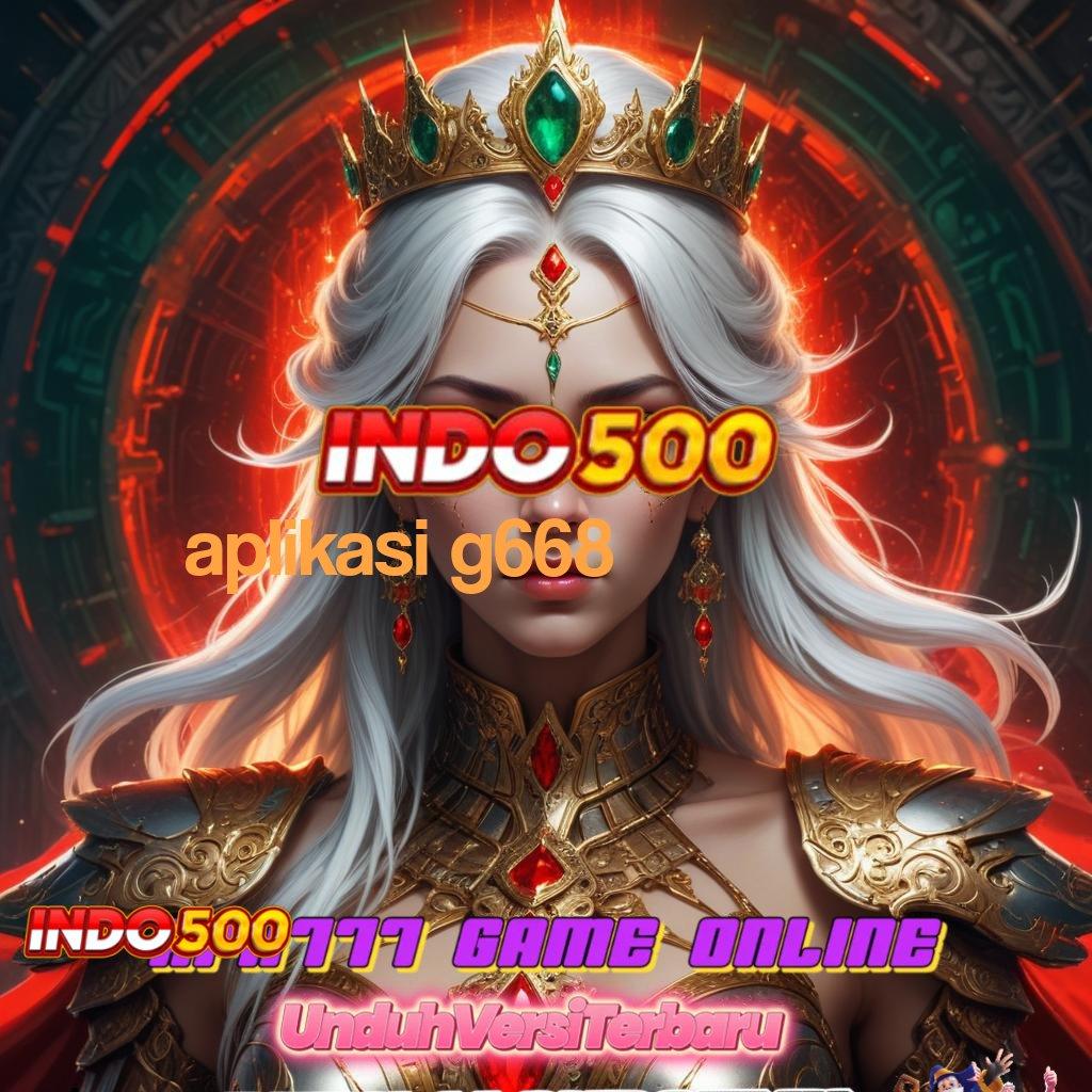 APLIKASI G668 ➿ Versi 2.589.66 Bonus Unduh Langsung