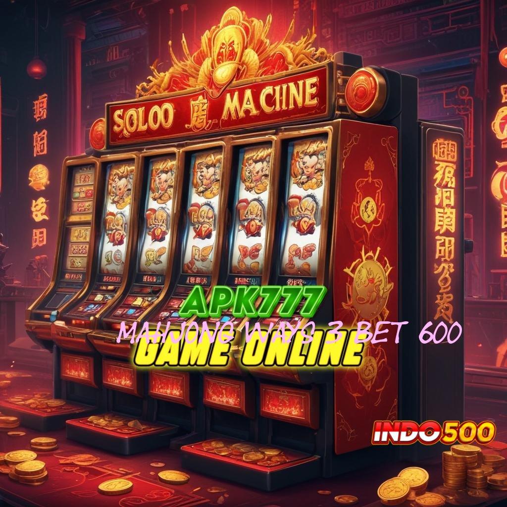 MAHJONG WAYS 3 BET 600 Jalan Mulus Rezeki Gampang Tiada Akhir