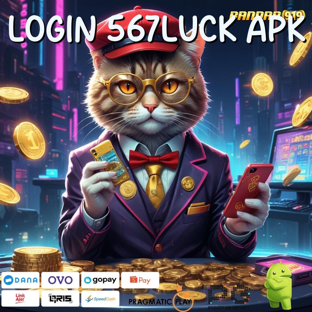 LOGIN 567LUCK APK | tarik semua saldomu tanpa jeda