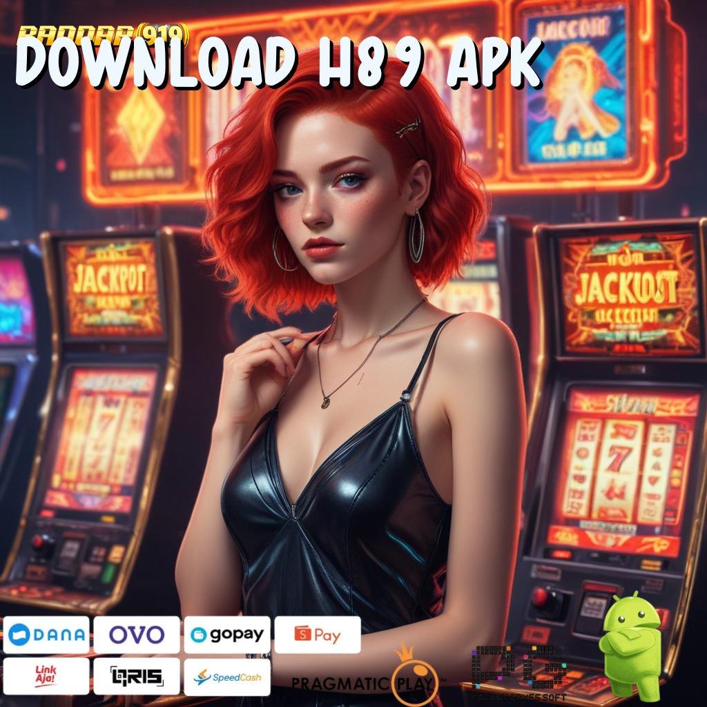 DOWNLOAD H89 APK @ Hoki Spektakuler Dengan Apk Rezeki Baru