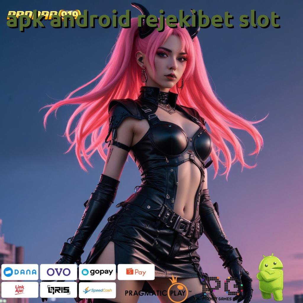 APK ANDROID REJEKIBET SLOT | Unduh Slot APK Paling Fleksibel