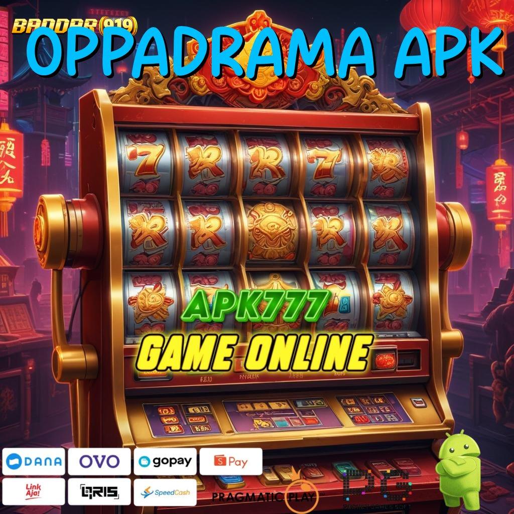 OPPADRAMA APK @ Anggota Baru Gacor Berprestasi Jalan Yang Bermanfaat