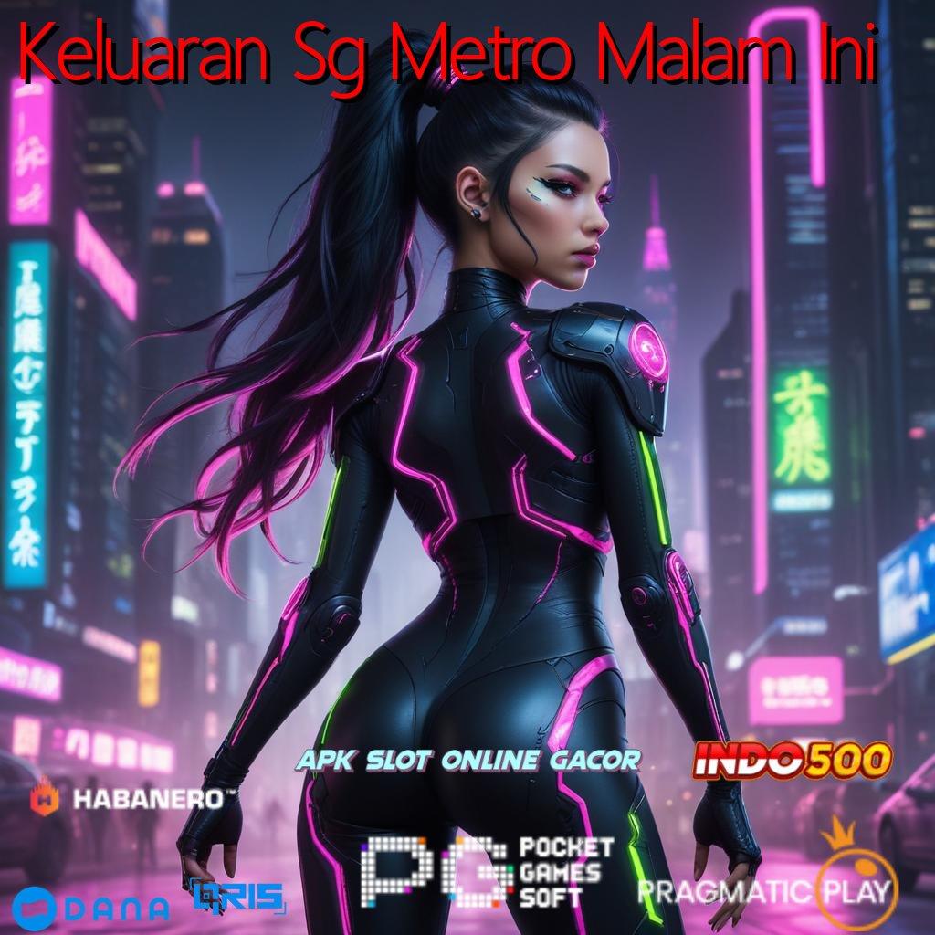 Keluaran Sg Metro Malam Ini