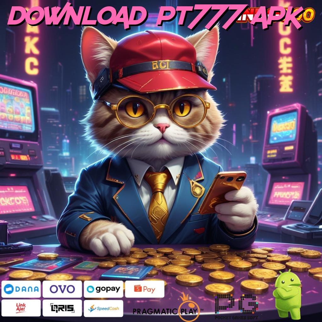 DOWNLOAD PT777 APK Untung Besar Slot Idr 777 APK Update 2025