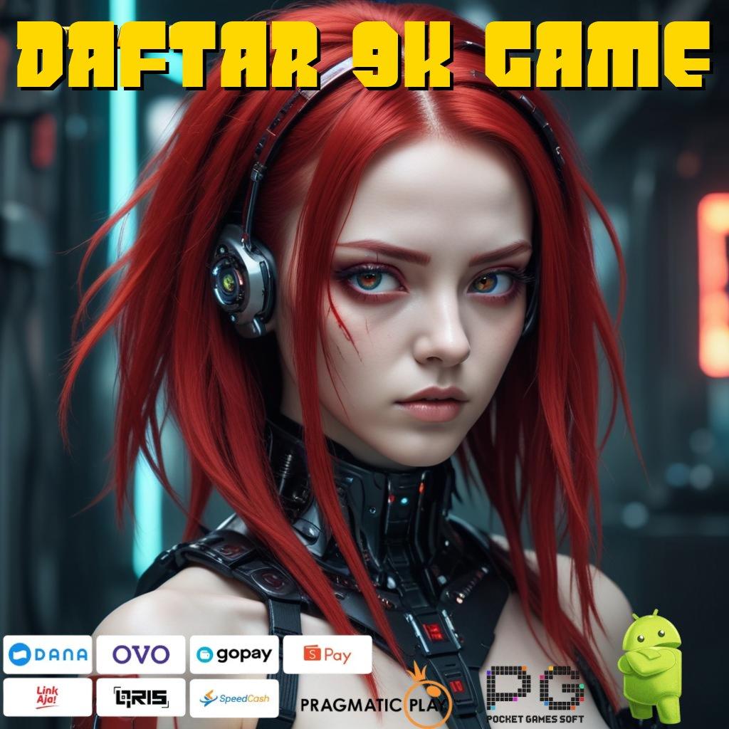 DAFTAR 9K GAME , Perangkat Lunak Kreasi Anyar Langsung Maxwin