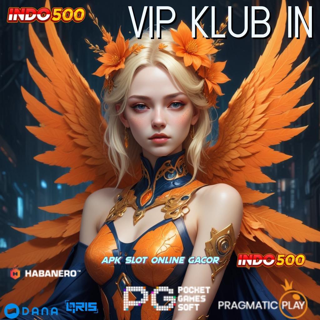 VIP KLUB IN | Kaya Cepat Member Baru APK Slot Idr 777 2025 yang Luar Biasa