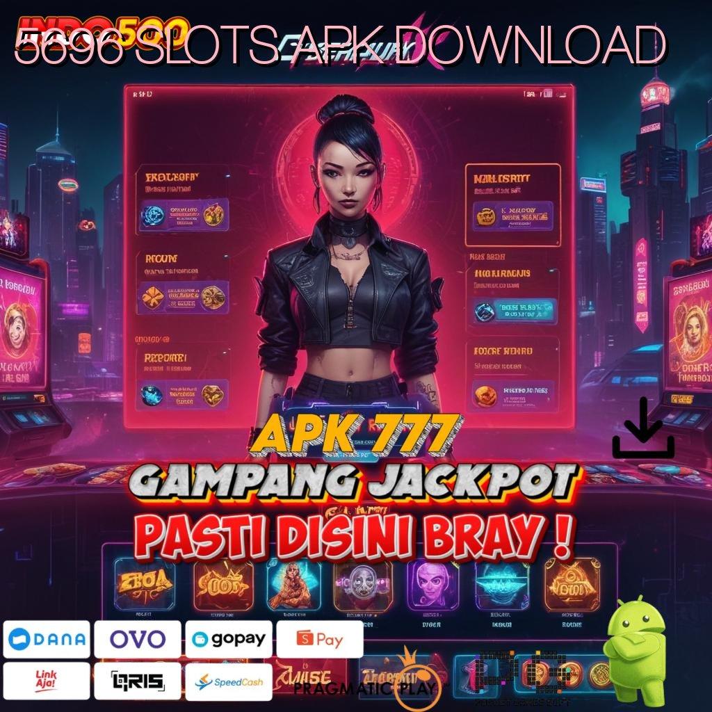 5696 SLOTS APK DOWNLOAD ➤ Pembaruan APK Bonus Harian Jalur