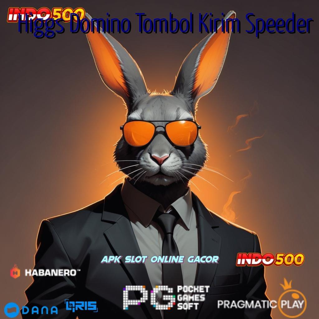 Higgs Domino Tombol Kirim Speeder