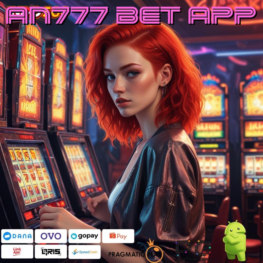 AN777 BET APP Aplikasi Instan Dengan Maxwin Besar