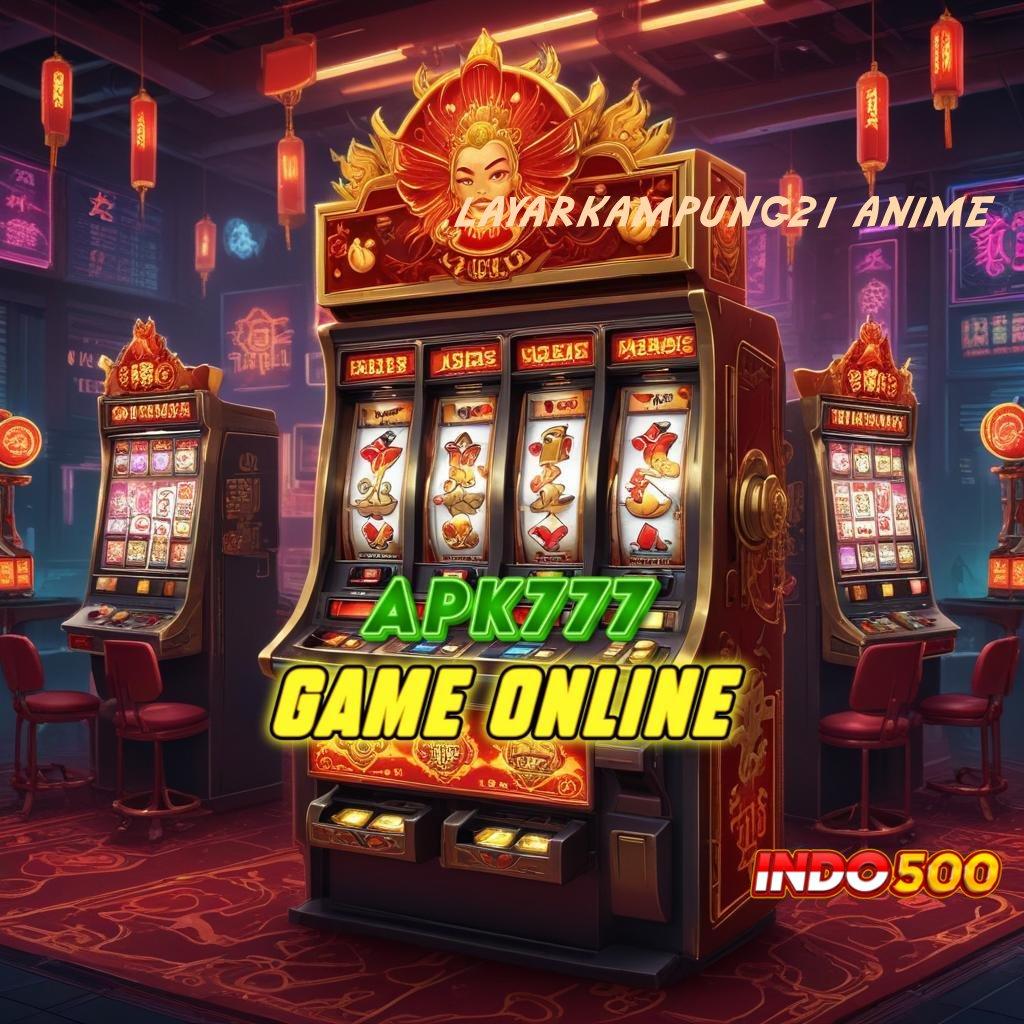 LAYARKAMPUNG21 ANIME ✷ WD Tanpa Ribet Slot Gacor Apk 777 Versi Terbaru Unduh Sekarang