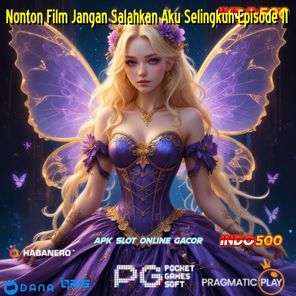 Nonton Film Jangan Salahkan Aku Selingkuh Episode 11