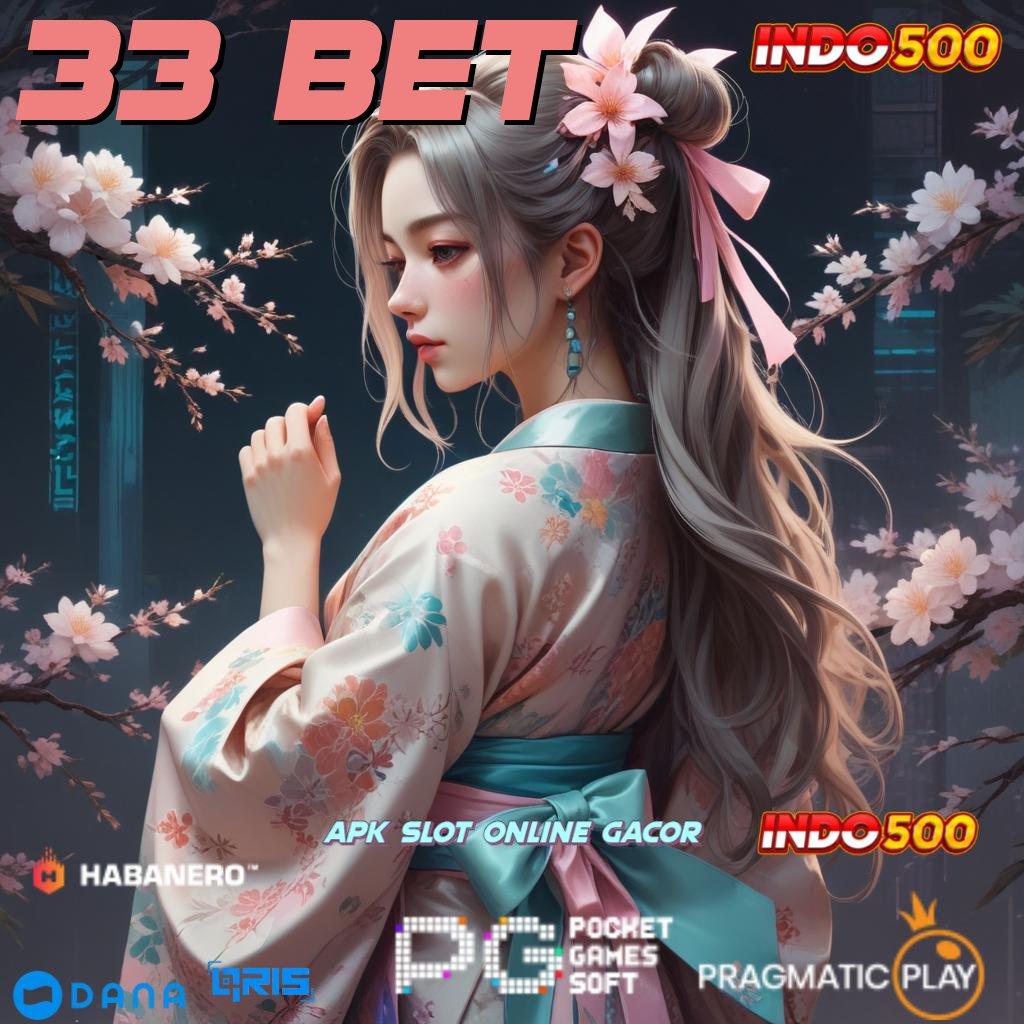 33 BET 🚀 langkah cuan mudah rejeki instan