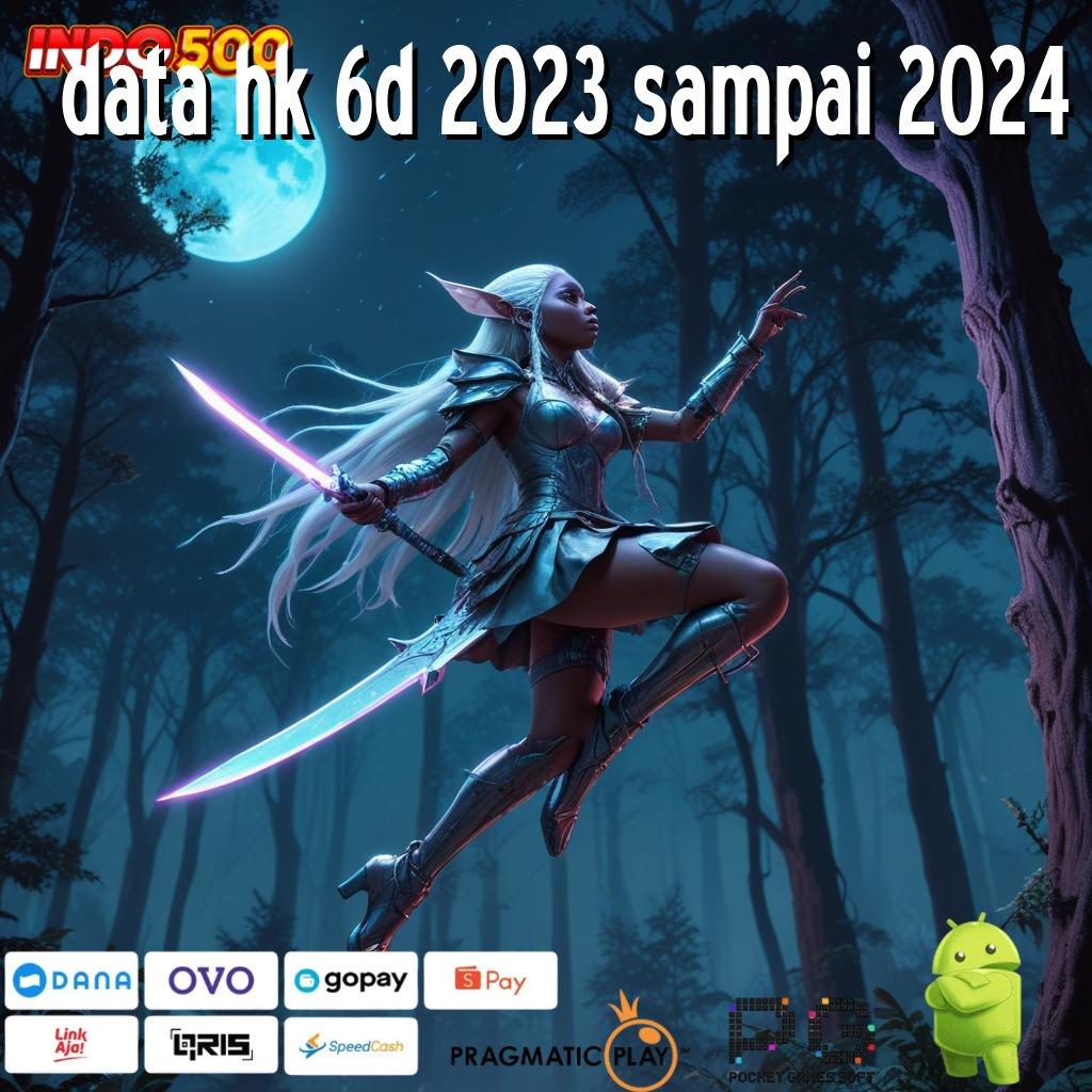 DATA HK 6D 2023 SAMPAI 2024 DP Mandiri Tanpa Biaya Besar