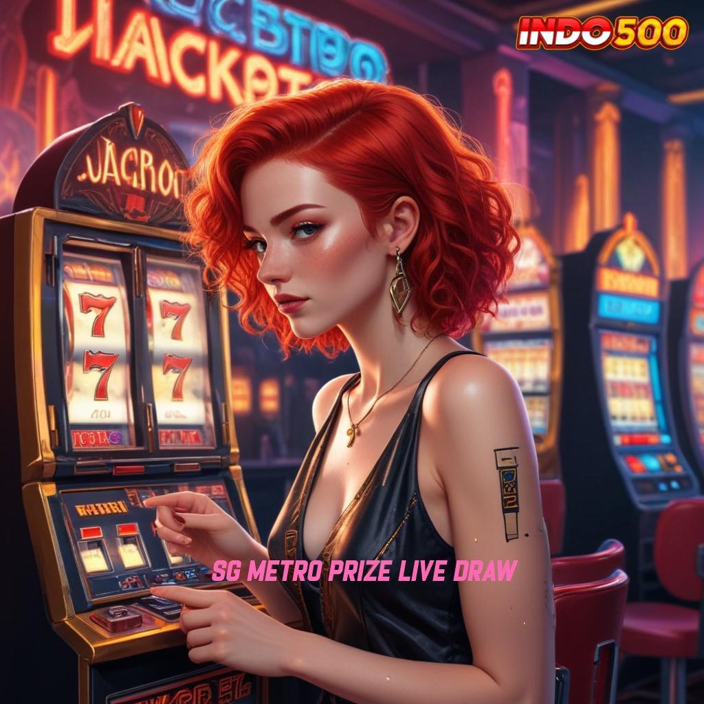 SG METRO PRIZE LIVE DRAW ↦ Pasti Kaya Modal Langsung Jackpot Gampang