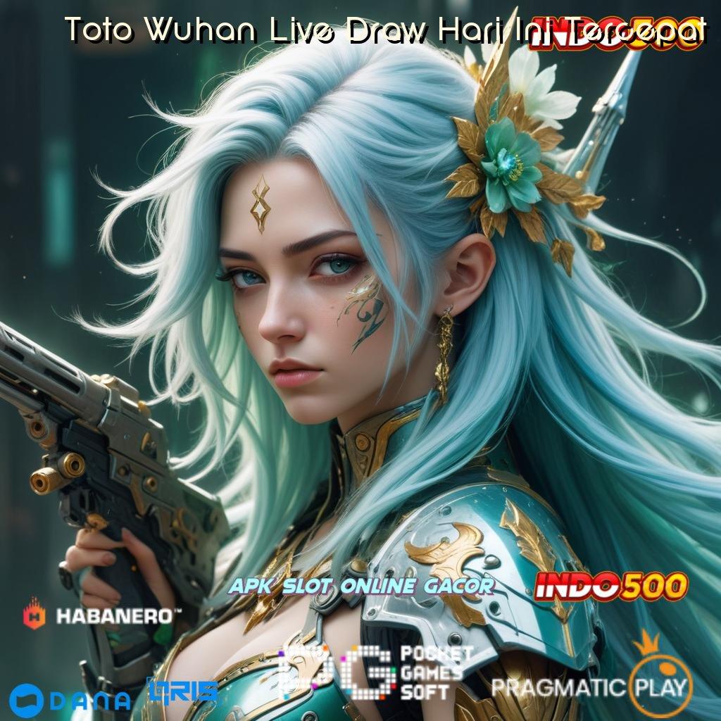 Toto Wuhan Live Draw Hari Ini Tercepat