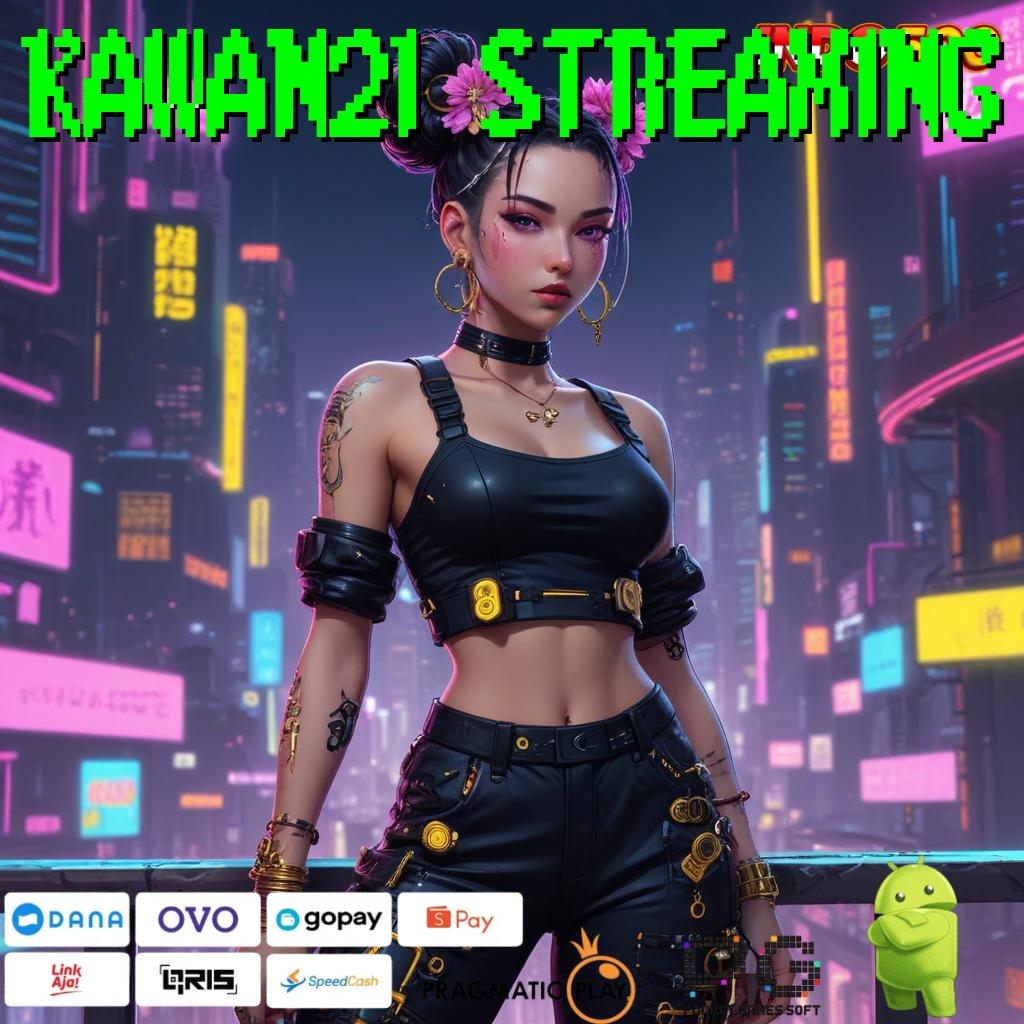 KAWAN21 STREAMING 🎮 mesin peluang