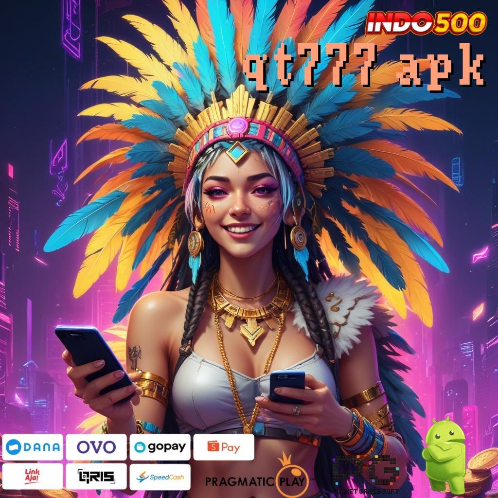 QT777 APK Event Android iOS Bonus Besar Tempat Kerja