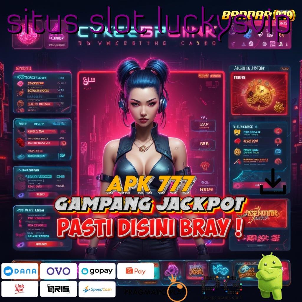 SITUS SLOT LUCKYSVIP | memproduksi cuan slot gampang tiap hari