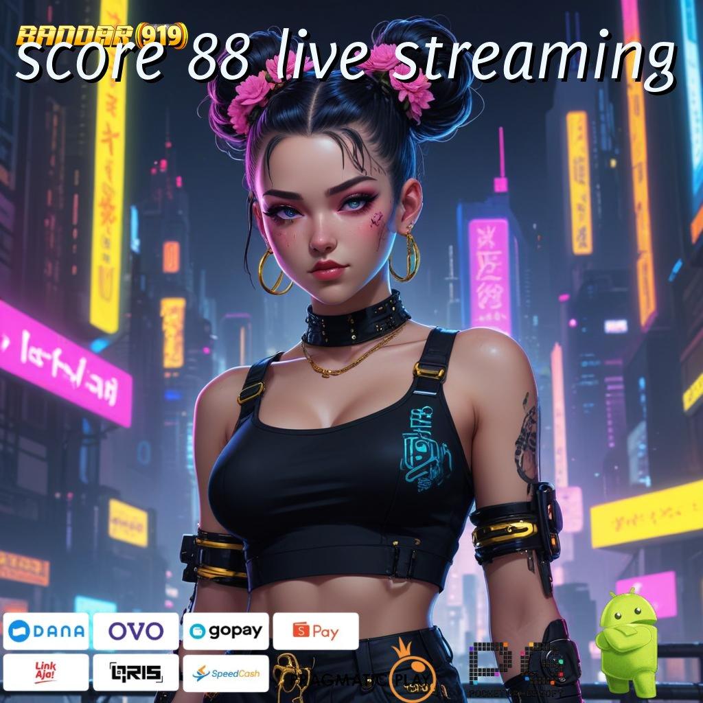 SCORE 88 LIVE STREAMING # Raih Jackpot Gacor Dengan Teknologi Baru